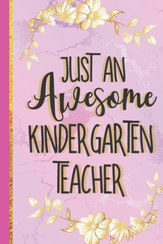 Just An Awesome Kindergarten Teacher: Cute Kindergarten Teacher Gifts for Women... Novelty Pink Marble Notebook or Journal