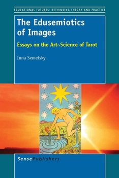 Paperback The Edusemiotics of Images: Essays on the Art~Science of Tarot Book