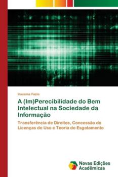 Paperback A (Im)Perecibilidade do Bem Intelectual na Sociedade da Informação [Portuguese] Book