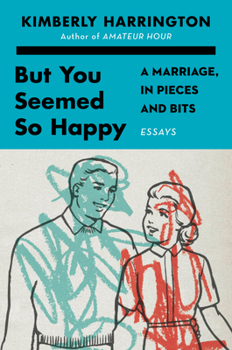 Paperback But You Seemed So Happy: A Marriage, in Pieces and Bits Book