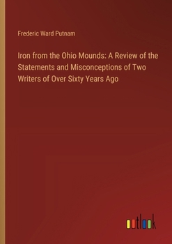 Paperback Iron from the Ohio Mounds: A Review of the Statements and Misconceptions of Two Writers of Over Sixty Years Ago Book