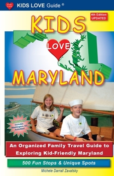 Paperback KIDS LOVE MARYLAND, 4th Edition: An Organized Family Travel Guide to Exploring Kid-Friendly Maryland Book