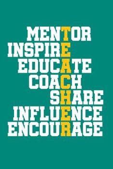 Mentor Inspire Educate Coach Share Influence Encourage: 6x9 Notebook, 100 Pages Ruled, joke original appreciation gag gift for graduation, college, high school, Funny congratulatory diary for your fav