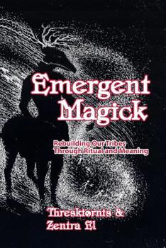 Paperback Emergent Magick: Rebuilding Our Tribes Through Ritual and Meaning Book