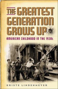 Hardcover The Greatest Generation Grows Up: American Childhood in the 1930s Book