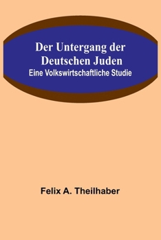 Paperback Der Untergang der Deutschen Juden: Eine Volkswirtschaftliche Studie [German] Book