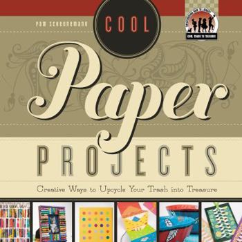 Library Binding Cool Paper Projects: Creative Ways to Upcycle Your Trash Into Treasure: Creative Ways to Upcycle Your Trash Into Treasure Book