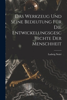 Paperback Das Werkzeug und seine Bedeutung für die Entwickelungsgeschichte der Menschheit [German] Book