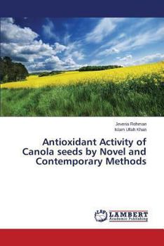 Paperback Antioxidant Activity of Canola seeds by Novel and Contemporary Methods Book
