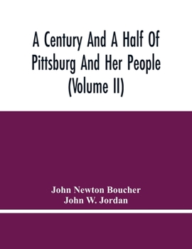 Paperback A Century And A Half Of Pittsburg And Her People (Volume Ii) Book