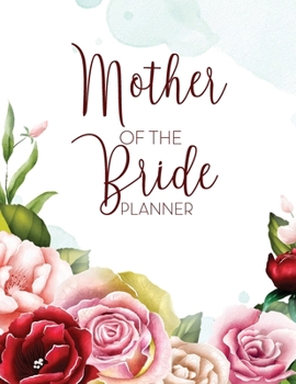 Paperback Mother of the Bride Planner: Wedding Party Organizer & Notebook and Task Tracker with Checklists for the Mom of the Bride (White Rose Garden) Book