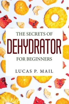 Paperback The Secrets of Dehydrator for Beginners [Large Print] Book