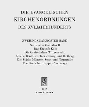 Hardcover Die Evangelischen Kirchenordnungen Des XVI. Jahrhunderts: Zweiundzwanzigster Band: Nordrhein-Westfalen II. Das Erzstift Koln. Die Grafschaften Wittgen [German] Book