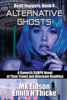 Paperback Alternative Ghosts: A GameLit/LitRPG Novel of Time Travel and Alternate Realities Book