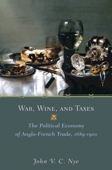 Paperback War, Wine, and Taxes: The Political Economy of Anglo-French Trade, 1689-1900 Book