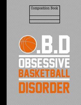 Obsessive Basketball Disorder Composition Notebook - 5x5 Quad Ruled: 7.44 x 9.69 - 200 Pages - Graph Paper