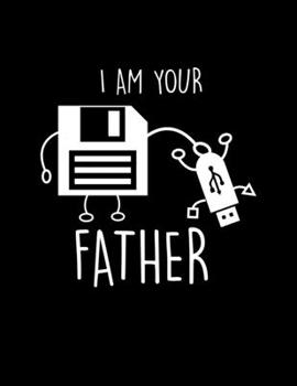 Paperback I Am Your Father: USB Floppy Disk I Am Your Father Blank Sketchbook to Draw and Paint (110 Empty Pages, 8.5" x 11") Book