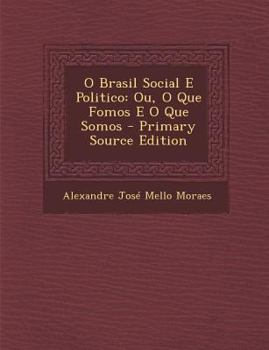 Paperback O Brasil Social E Politico: Ou, O Que Fomos E O Que Somos - Primary Source Edition [Portuguese] Book