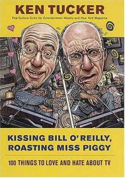 Hardcover Kissing Bill O'Reilly, Roasting Miss Piggy: 100 Things to Love and Hate about TV Book