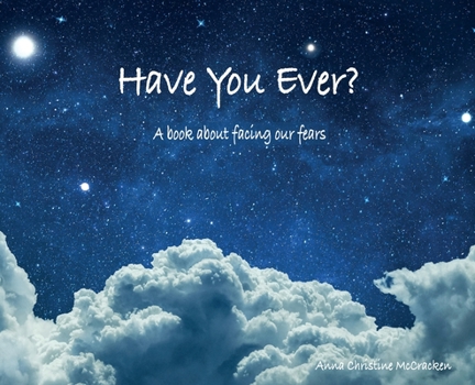 Hardcover Have You Ever? A book about facing our fears Book