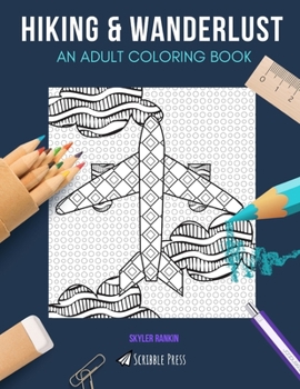 HIKING & WANDERLUST: AN ADULT COLORING BOOK: Hiking & Wanderlust - 2 Coloring Books In 1