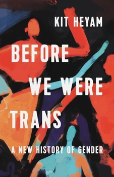 Hardcover Before We Were Trans: A New History of Gender Book