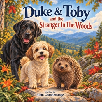 Duke And Toby And The Stranger In The Woods: A Story About Understanding, Empathy, and Finding the Courage to Get Close (Brothers Forever)