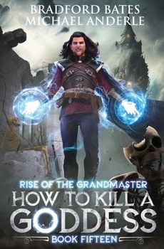 How to Kill a Goddess (Rise Of The Grandmaster Series) - Book #15 of the Rise of the Grandmaster