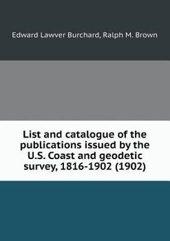 List and Catalogue of the Publications Issued by the U.S. Coast and Geodetic Survey, 1816-1902 (1902)