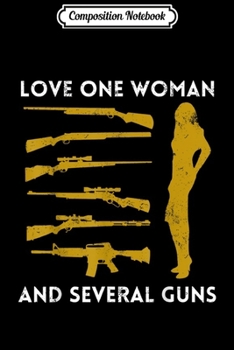 Composition Notebook: Love One Woman and Several Guns 2nd Amendment  Journal/Notebook Blank Lined Ruled 6x9 100 Pages