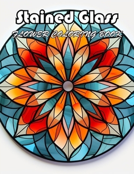 Stained Glass Flower Coloring Book: 100+ New Designs for All Ages