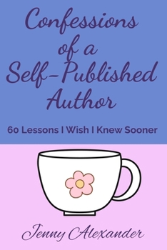 Paperback Confessions of a Self-Published Author: 60 Lessons I Wish I Knew Sooner Book