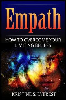 Paperback Empath: How To Overcome Your Limiting Beliefs (Survival Guide, Strategies for Sensitive People, Emotional Healing, How To Thri Book