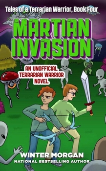 Martian Invasion (Tales of a Terrarian Warrior #4) - Book #4 of the Tales of a Terrarian Warrior