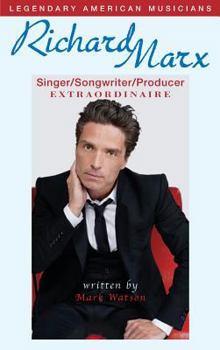 Hardcover Richard Marx: Singer/Songwriter/Producer Extraordinaire Book