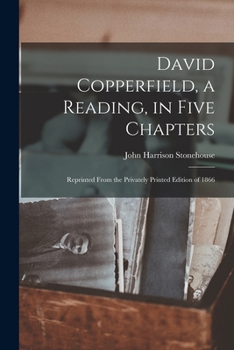 Paperback David Copperfield, a Reading, in Five Chapters; Reprinted From the Privately Printed Edition of 1866 Book