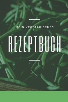 Paperback Mein Vegetarisches Rezeptbuch: A5 rezeptbuch zum selberschreiben vegetarisch kochbuch rezepte schreiben schöne Geschenkidee gesund Ernährung [German] Book