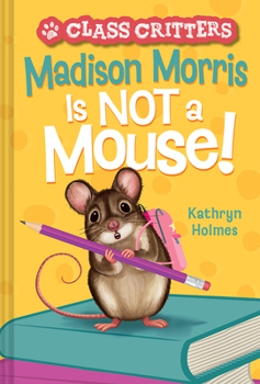 Hardcover Madison Morris Is Not a Mouse!: (Class Critters #3) Book