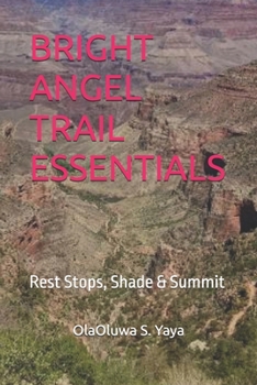 BRIGHT ANGEL TRAIL ESSENTIALS: Rest Stops, Shade & Summit