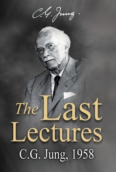 The Last Lectures: C.G. Jung, 1958