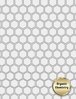 Organic Chemistry: Hexagon Graph Paper Notebook Graph Paper Notebook (Hexagonal Composition Notebook)