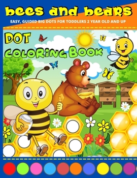 Paperback Dot Coloring Book 2 Year Old: Bees And Bears Dot Marker Activity Book 2 Year Old And Up - Easy, Creative Paint Daubers Coloring Sheets - Do A Dot Co [Large Print] Book