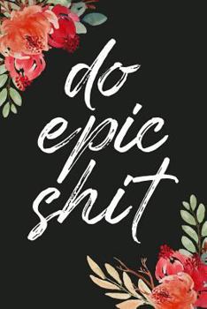 Do Epic Shit: Inspirational Quote Blank Lined Journal