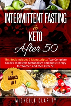 Paperback Intermittent Fasting and Keto After 50: This Book Includes 2 Manuscripts: Two Complete Guides to Restart Metabolism and Boost Energy, for Women and Me Book