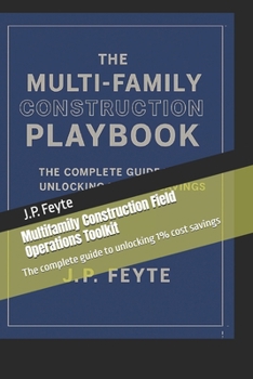 Paperback Multifamily Construction Field Operations Toolkit: The complete guide to unlocking 1% cost savings Book