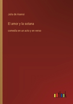 Paperback El amor y la sotana: comedia en un acto y en verso [Spanish] Book