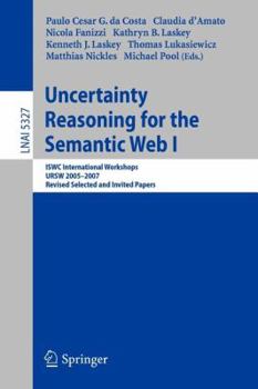 Paperback Uncertainty Reasoning for the Semantic Web I: Iswc International Workshop, Ursw 2005-2007, Revised Selected and Invited Papers Book