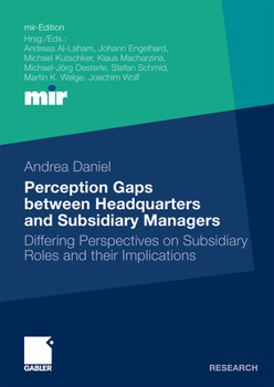Paperback Perception Gaps Between Headquarters and Subsidiary Managers: Differing Perspectives on Subsidiary Roles and Their Implications [German] Book