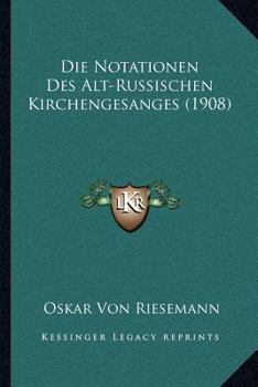 Paperback Die Notationen Des Alt-Russischen Kirchengesanges (1908) [German] Book