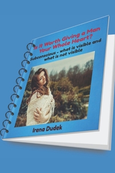 Paperback Is It Worth Giving a Man Your Whole Heart?: Subconscious - what is visible and what is not visible Book
